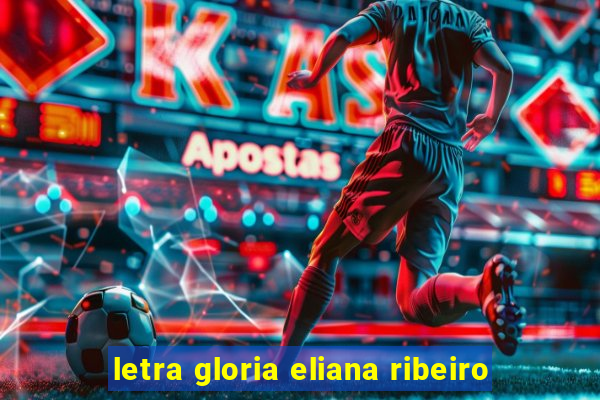 letra gloria eliana ribeiro